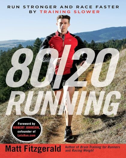 80/20 Running: Run Stronger and Race Faster by Training Slower