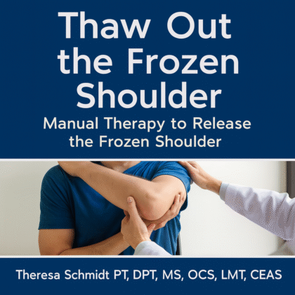 Thaw Out the Frozen Shoulder: Manual Therapy to Release the Frozen Shoulder