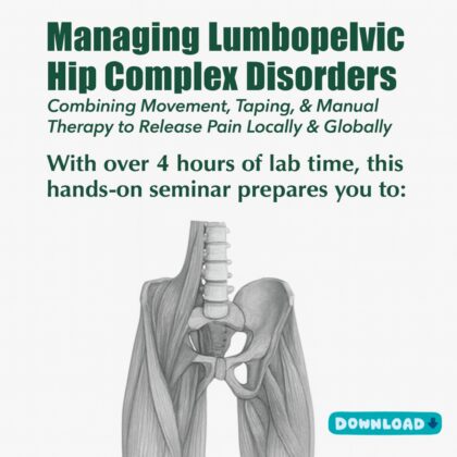 Managing Lumbopelvic Hip Complex Disorders: Combining Movement, Taping & Manual Therapy to Release Pain Locally and Globally